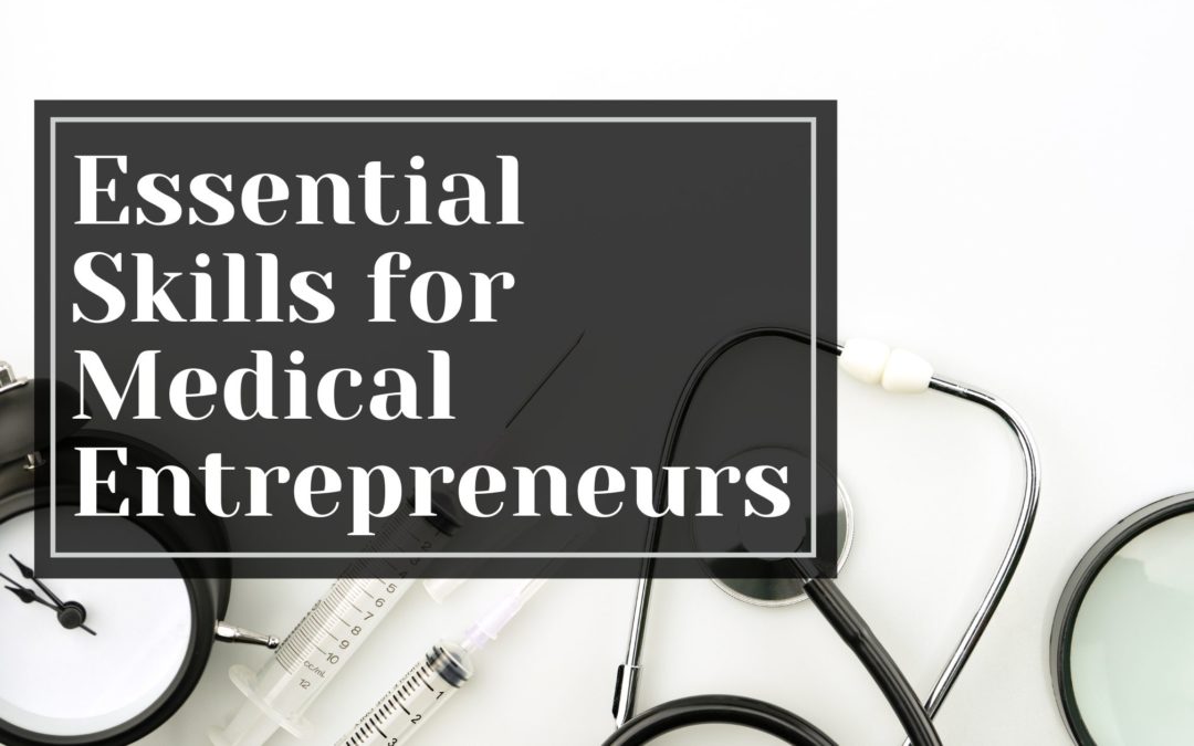 Essential Skills for Medical Entrepreneurs